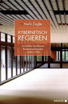 Buchcover "Kybernetisch regieren. Architektur des Bonner Bundeskanzleramtes 1969–1976" von Merle Ziegler