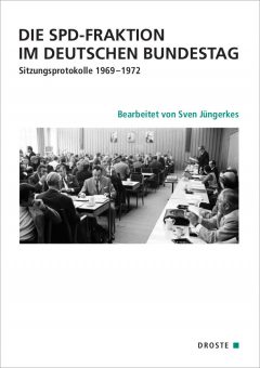 Buchcover: "Die SPD-Fraktion im Deutschen Bundestag. Sitzungsprotokolle 1969-1972" von Sven Jüngerkes